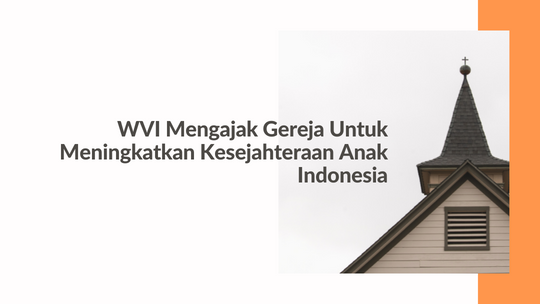 WVI Mengajak Gereja Untuk Meningkatkan Kesejahteraan Anak Indonesia